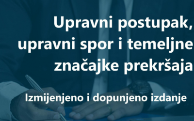 Iz tiska izašao: „Upravni postupak, upravni spor i temeljne značajke prekršaja – izmijenjeno i dopunjeno izdanje“