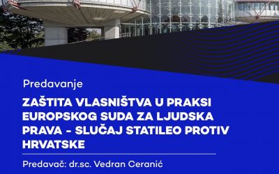 Predavanje: “Zaštita vlasništva u praksi Europskog suda za ljudska prava – slučaj Statelio protiv Hrvatske”